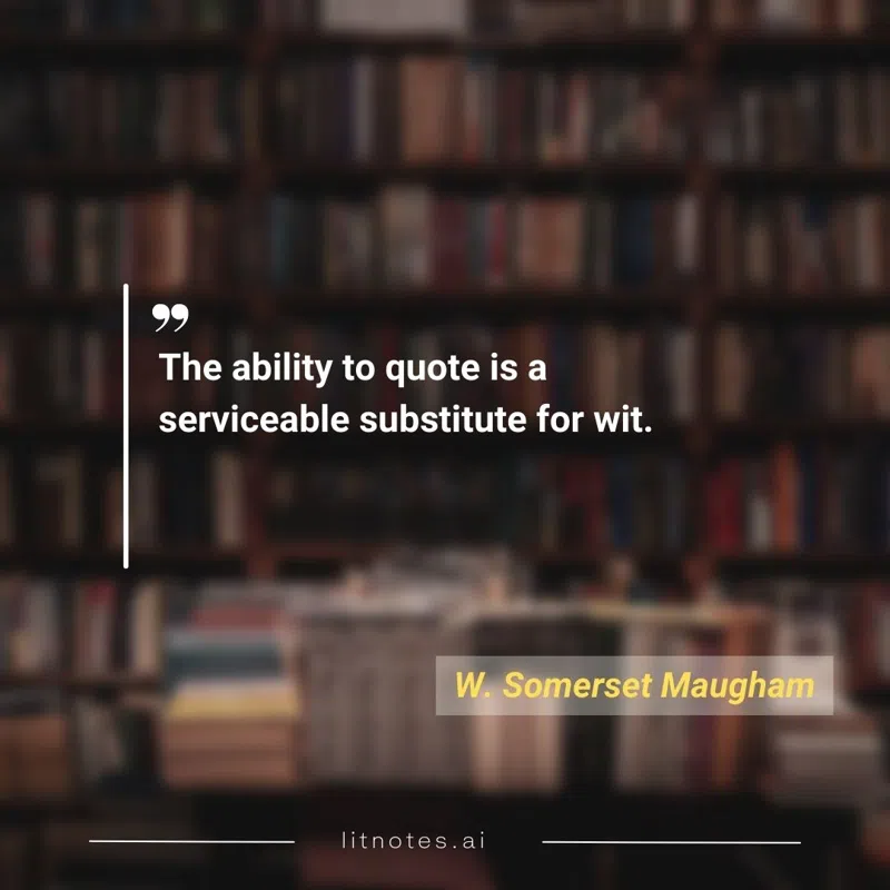 The ability to quote is a serviceable substitute for wit.